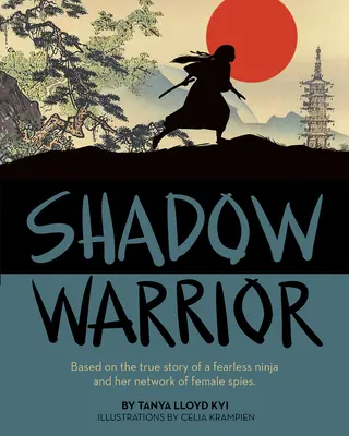 Războinicul din umbră: Bazată pe povestea adevărată a unei ninja neînfricate și a rețelei sale de femei spion - Shadow Warrior: Based on the True Story of a Fearless Ninja and Her Network of Female Spies