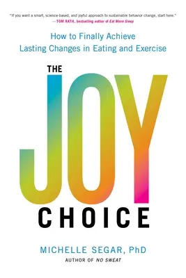 Alegerea bucuriei: Cum să obțineți în sfârșit schimbări durabile în alimentație și exerciții fizice - The Joy Choice: How to Finally Achieve Lasting Changes in Eating and Exercise
