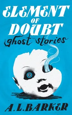 Elementul de îndoială: Povestiri cu fantome - Element of Doubt: Ghost Stories