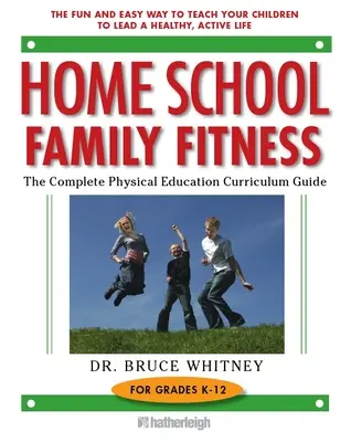Home School Family Fitness: Ghidul complet al programei de educație fizică pentru clasele K-12 - Home School Family Fitness: The Complete Physical Education Curriculum Guide for Grades K-12