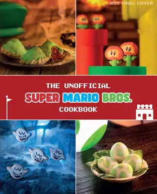 Cartea neoficială de bucate Super Mario (The Unofficial Super Mario Cookbook) - The Unofficial Super Mario Cookbook