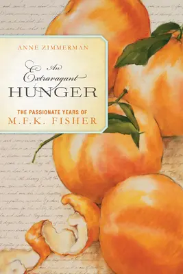 Foame extravagantă - Anii pasionați ai lui M.F.K. Fisher - Extravagant Hunger - The Passionate Years of M.F.K. Fisher