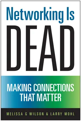 Networking Is Dead: Realizarea de conexiuni care contează - Networking Is Dead: Making Connections That Matter