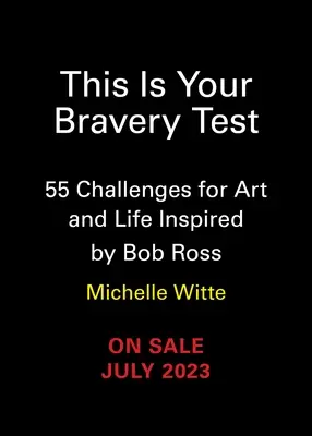 Acesta este testul tău de curaj: 55 de provocări pentru artă și viață inspirate de Bob Ross - This Is Your Bravery Test: 55 Challenges for Art and Life Inspired by Bob Ross