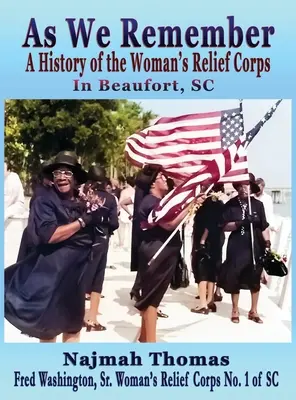 Așa cum ne amintim: O istorie a Women's Relief Corps în Beaufort, SC - As We Remember: A History of the Woman's Relief Corps in Beaufort, SC