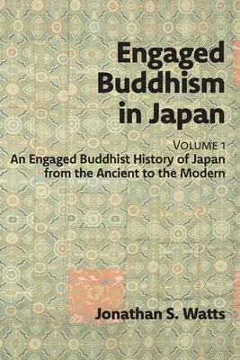 Budismul angajat în Japonia, volumul 1: O istorie budistă angajată a Japoniei de la epoca antică la cea modernă - Engaged Buddhism in Japan, volume 1: An Engaged Buddhist History of Japan from the Ancient to the Modern