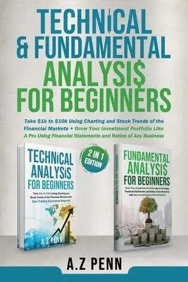 Analiză tehnică și fundamentală pentru începători 2 în 1 Edition: Ia $1k la $10k folosind graficele și tendințele acțiunilor de pe piețele financiare + Grow Your I - Technical & Fundamental Analysis for Beginners 2 in 1 Edition: Take $1k to $10k Using Charting and Stock Trends of the Financial Markets + Grow Your I
