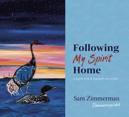 Urmându-mi spiritul acasă: O colecție de picturi și povestiri - Following My Spirit Home: A Collection of Paintings and Stories