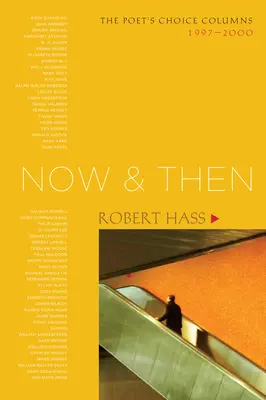 Acum și atunci: The Poet's Choice Columns, 1997-2000 - Now and Then: The Poet's Choice Columns, 1997-2000