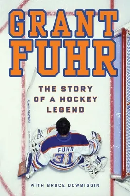 Grant Fuhr: Povestea unei legende a hocheiului - Grant Fuhr: The Story of a Hockey Legend