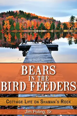 Urși în hrănitoarele de păsări: Viața la cabană pe stânca Șamanului - Bears in the Bird Feeders: Cottage Life on Shaman's Rock