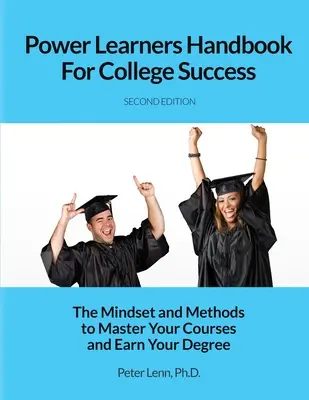 Manualul Power Learners pentru succesul la facultate: Mentalitatea și metodele pentru a-ți stăpâni cursurile și a-ți obține diploma - Power Learners Handbook for College Success: The Mindset and Methods to Master Your Courses and Earn Your Degree