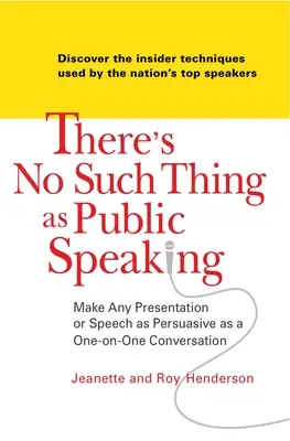 Nu există așa ceva ca vorbitul în public: Make Any Presentation or Speech as Persuasive as a One-On-One Conversation - There's No Such Thing as Public Speaking: Make Any Presentation or Speech as Persuasive as a One-On-One Conversation