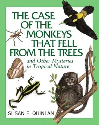 The Case of the Monkeys That Fell from the Trees: Și alte mistere în natura tropicală - The Case of the Monkeys That Fell from the Trees: And Other Mysteries in Tropical Nature
