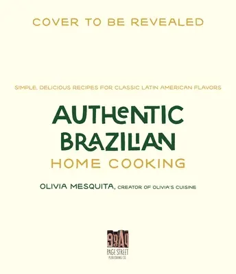 Gătit autentic brazilian acasă: Rețete simple și delicioase pentru arome latino-americane clasice - Authentic Brazilian Home Cooking: Simple, Delicious Recipes for Classic Latin American Flavors