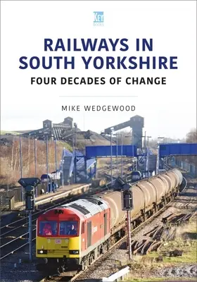 Căile ferate din South Yorkshire: Patru decenii de schimbări - Railways in South Yorkshire: Four Decades of Change