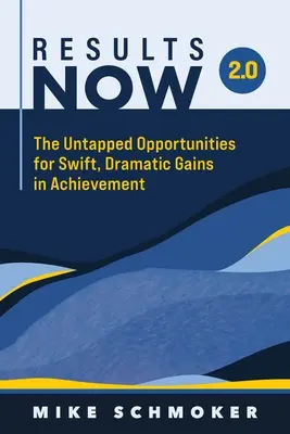 Rezultate acum 2.0: Oportunitățile neexploatate pentru câștiguri rapide și dramatice în realizări - Results Now 2.0: The Untapped Opportunities for Swift, Dramatic Gains in Achievement