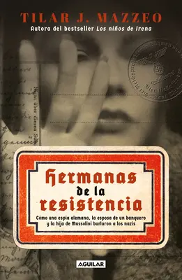 Hermanas de la Resistencia / Surori în Rezistență: How a German Spy, a Banker's Wife, and Mussolini's Daughter Outwitted the Nazis - Hermanas de la Resistencia / Sisters in Resistance: How a German Spy, a Banker's Wife, and Mussolini's Daughter Outwitted the Nazis