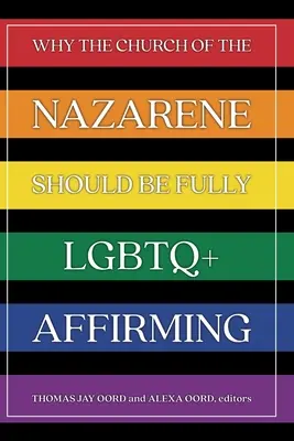 De ce Biserica Nazarineanului ar trebui să fie pe deplin LGBTQ+ Affirming - Why the Church of the Nazarene Should Be Fully LGBTQ+ Affirming