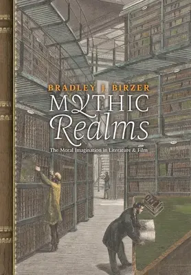 Tărâmuri mitice: Imaginația morală în literatură și film - Mythic Realms: The Moral Imagination in Literature and Film