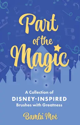Parte din magie: O colecție de peripeții cu măreția inspirate de Disney - Part of the Magic: A Collection of Disney-Inspired Brushes with Greatness