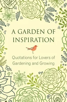 O grădină de inspirație: Citate pentru iubitorii de grădinărit și cultivare - A Garden of Inspiration: Quotations for Lovers of Gardening and Growing
