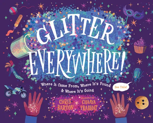 Glitter Everywhere!: De unde vine, unde se găsește și încotro se îndreaptă - Glitter Everywhere!: Where It Came From, Where It's Found & Where It's Going