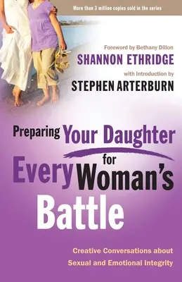 Pregătirea fiicei tale pentru Bătălia fiecărei femei: Conversații creative despre integritatea sexuală și emoțională - Preparing Your Daughter for Every Woman's Battle: Creative Conversations about Sexual and Emotional Integrity