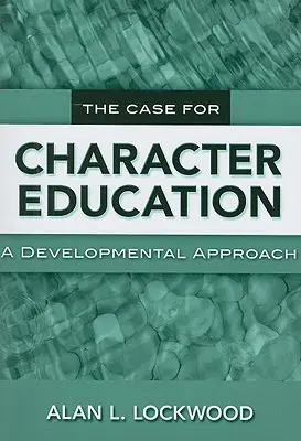 Argumentul pentru educația caracterului: A Developmental Approach - The Case for Character Education: A Developmental Approach
