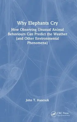 De ce plâng elefanții: cum observarea comportamentelor neobișnuite ale animalelor poate prezice vremea (și alte fenomene de mediu) - Why Elephants Cry: How Observing Unusual Animal Behaviours Can Predict the Weather (and Other Environmental Phenomena)