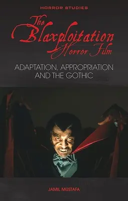 Filmul de groază Blaxploitation: Adaptare, apropriere și gotic - The Blaxploitation Horror Film: Adaptation, Appropriation and the Gothic