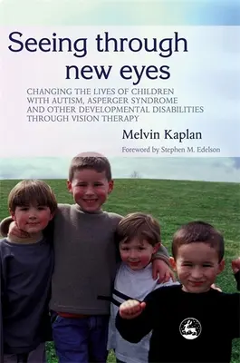 Văzând prin ochi noi: Schimbarea vieților copiilor cu autism, sindrom Asperger și alte dizabilități de dezvoltare prin terapie vizuală - Seeing Through New Eyes: Changing the Lives of Children with Autism, Asperger Syndrome and Other Developmental Disabilities Through Vision Ther