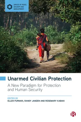 Protecția Civilă Neînarmată: O nouă paradigmă pentru protecție și securitatea umană - Unarmed Civilian Protection: A New Paradigm for Protection and Human Security