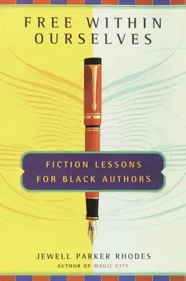 Free Within Ourselves - Lecții de ficțiune pentru autorii de culoare - Free Within Ourselves - Fiction Lessons For Black Authors