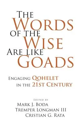 Cuvintele înțelepților sunt ca niște ghimpi: Abordarea lui Qohelet în secolul XXI - The Words of the Wise Are like Goads: Engaging Qohelet in the 21st Century