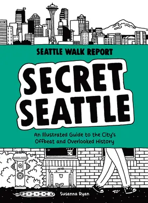 Seattle secret (Seattle Walk Report): Un ghid ilustrat al istoriei neobișnuite și ignorate a orașului (An Illustrated Guide to the City's Offbeat and Overlooked History) - Secret Seattle (Seattle Walk Report): An Illustrated Guide to the City's Offbeat and Overlooked History