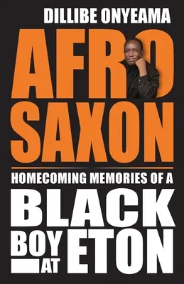 Afro-saxon: Memoriile de întoarcere acasă ale unui băiat negru la Eton - Afro-Saxon: Homecoming Memories of a Black Boy at Eton