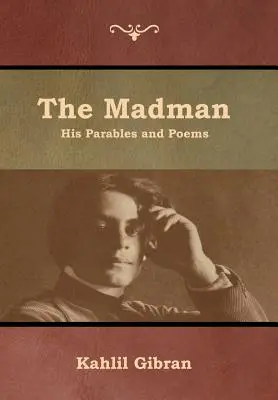 Nebunul: Parabole și poezii - The Madman: His Parables and Poems