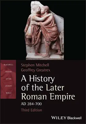 History of the Later Roman Empire, AD 284-700 (Mitchell Stephen (Universitatea din Exeter)) - History of the Later Roman Empire, AD 284-700 (Mitchell Stephen (University of Exeter))