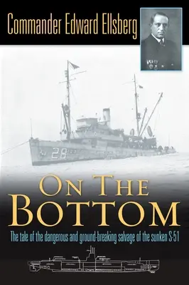 On the Bottom - Povestea salvării periculoase și inovatoare a navei scufundate S-51 - On the Bottom - The Tale of the Dangerous and Ground-Breaking Salvage of the Sunken S-51