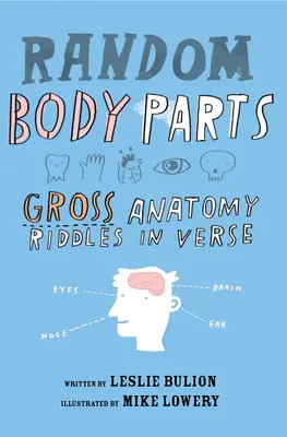Părți ale corpului la întâmplare: Ghicitori de anatomie brută în versuri - Random Body Parts: Gross Anatomy Riddles in Verse