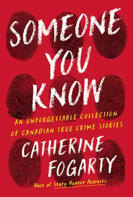 Someone You Know: O colecție de neuitat de povești canadiene cu crime adevărate - Someone You Know: An Unforgettable Collection of Canadian True Crime Stories