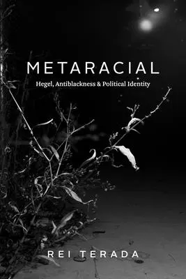Metaracial: Hegel, Antiblackness, și Identitate politică - Metaracial: Hegel, Antiblackness, and Political Identity
