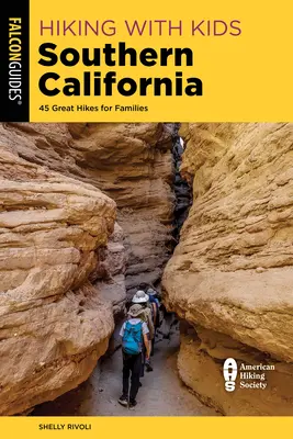 Hiking with Kids Southern California: 45 de drumeții minunate pentru familii - Hiking with Kids Southern California: 45 Great Hikes for Families