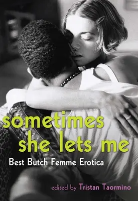Uneori mă lasă: Cea mai bună erotică Butch Femme - Sometimes She Lets Me: Best Butch Femme Erotica