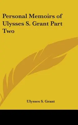 Memoriile personale ale lui Ulysses S. Grant Partea a doua - Personal Memoirs of Ulysses S. Grant Part Two