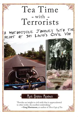 Tea Time with Terrorists: O călătorie pe motocicletă în inima războiului civil din Sri Lanka - Tea Time with Terrorists: A Motorcycle Journey into the Heart of Sri Lanka's Civil War
