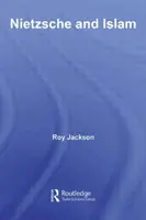 Nietzsche și islamul (Jackson Roy (Freelance Researcher UK)) - Nietzsche and Islam (Jackson Roy (Freelance Researcher UK))