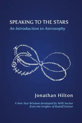 Vorbind cu stelele: O introducere în astrosofie - Speaking to the Stars: An Introduction to Astrosophy