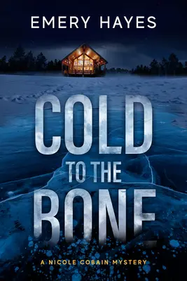Cold to the Bone: Un mister Nicole Cobain - Cold to the Bone: A Nicole Cobain Mystery